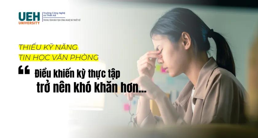 Thiếu kỹ năng tin học văn phòng: Điều khiến kỳ thực tập khó khăn hơn!