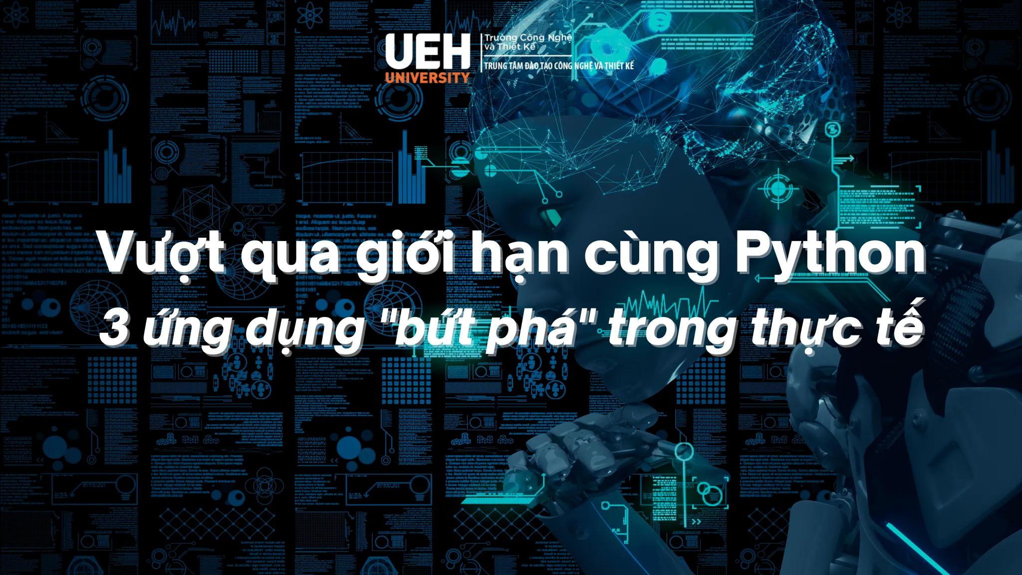 Vượt qua giới hạn cùng Python với 3 ứng dụng “bứt phá” trong thực tế