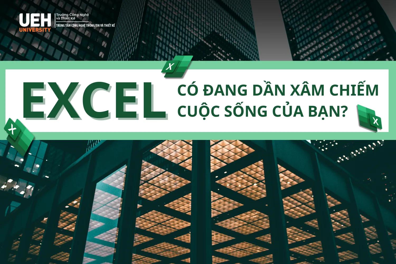 EXCEL CÓ ĐANG DẦN XÂM CHIẾM ĐỜI SỐNG CỦA BẠN?