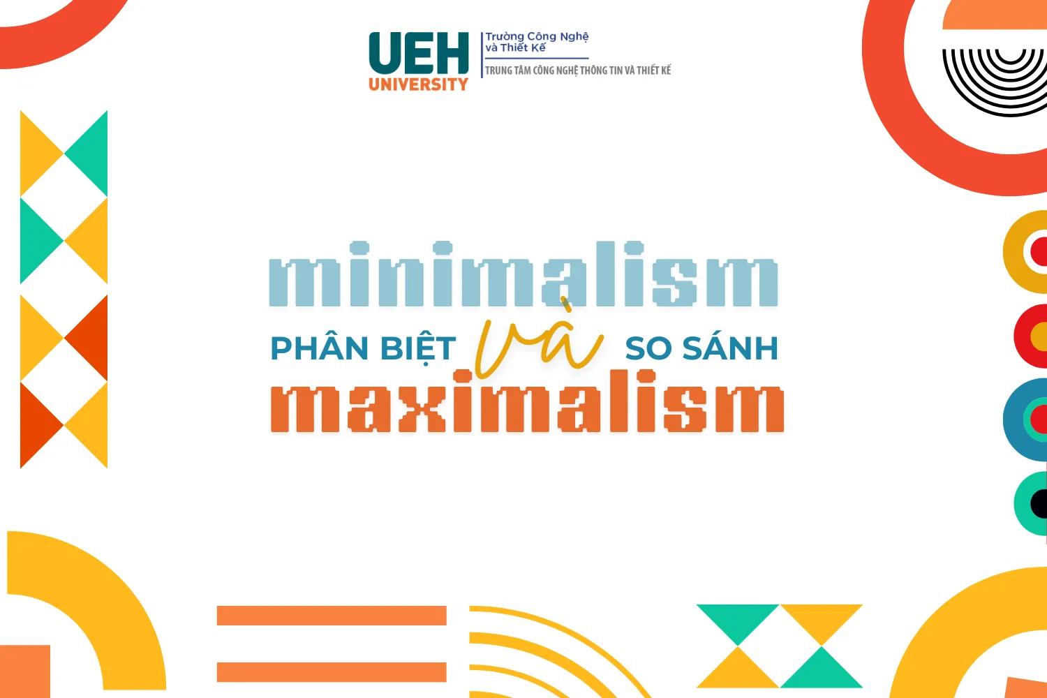 Minimalism vs Maximalism: Phân biệt và so sánh hai trường phái thiết kế