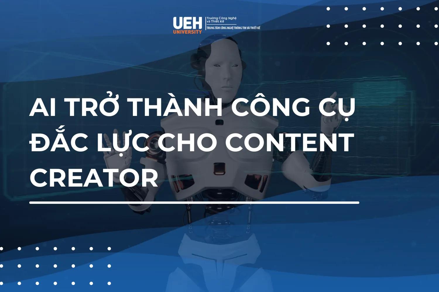 AI trở thành công cụ đắc lực cho Content Creator