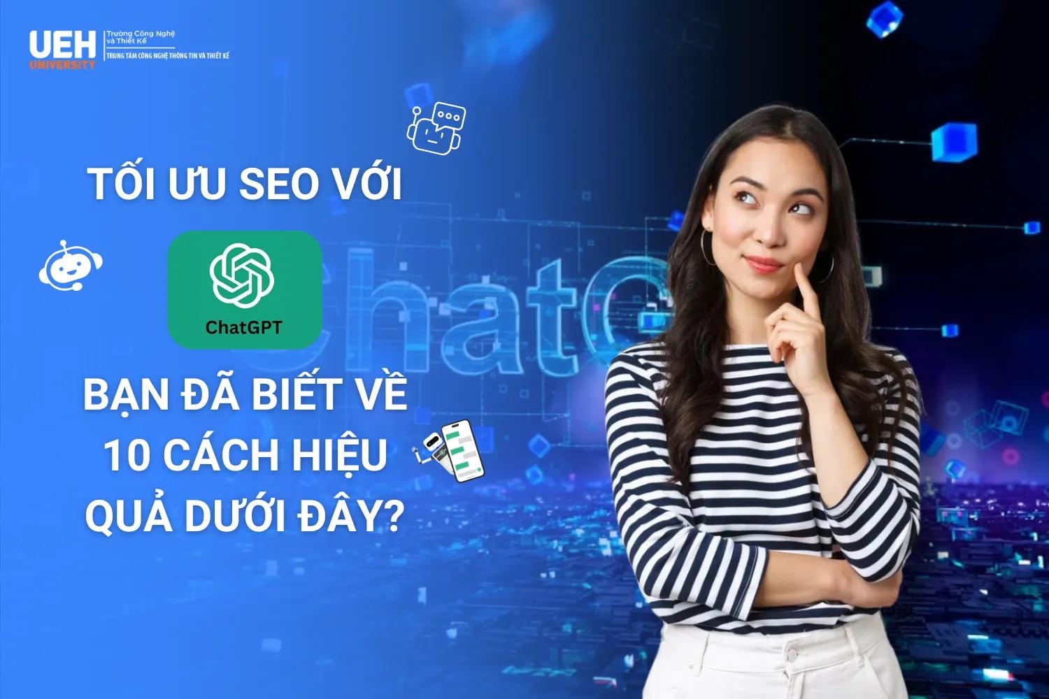 TỐI ƯU SEO VỚI CHATGPT, BẠN ĐÃ BIẾT VỀ 10 CÁCH HIỆU QUẢ DƯỚI ĐÂY?