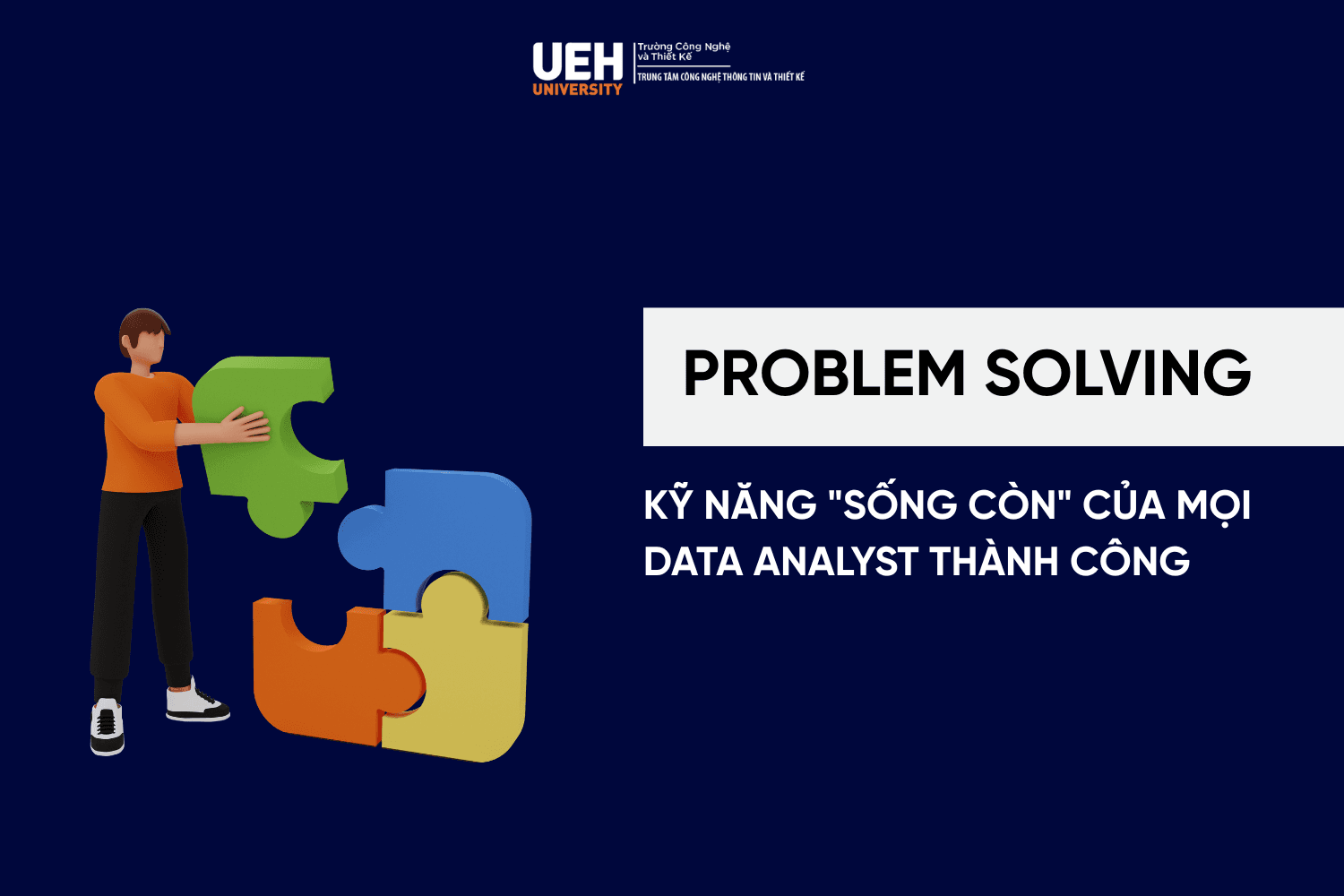 Problem Solving: Kỹ năng "sống còn" của mọi Data Analyst thành công 