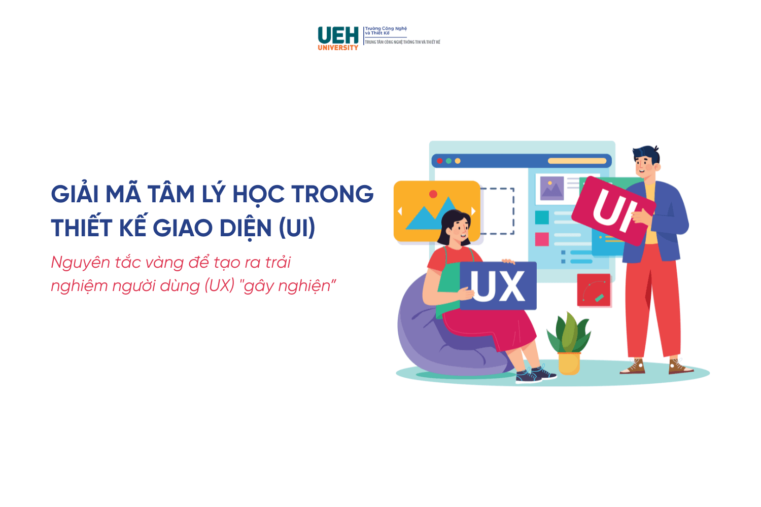 Giải mã tâm lý học trong thiết kế giao diện (UI): Nguyên tắc vàng để tạo ra trải nghiệm người dùng (UX) "gây nghiện”