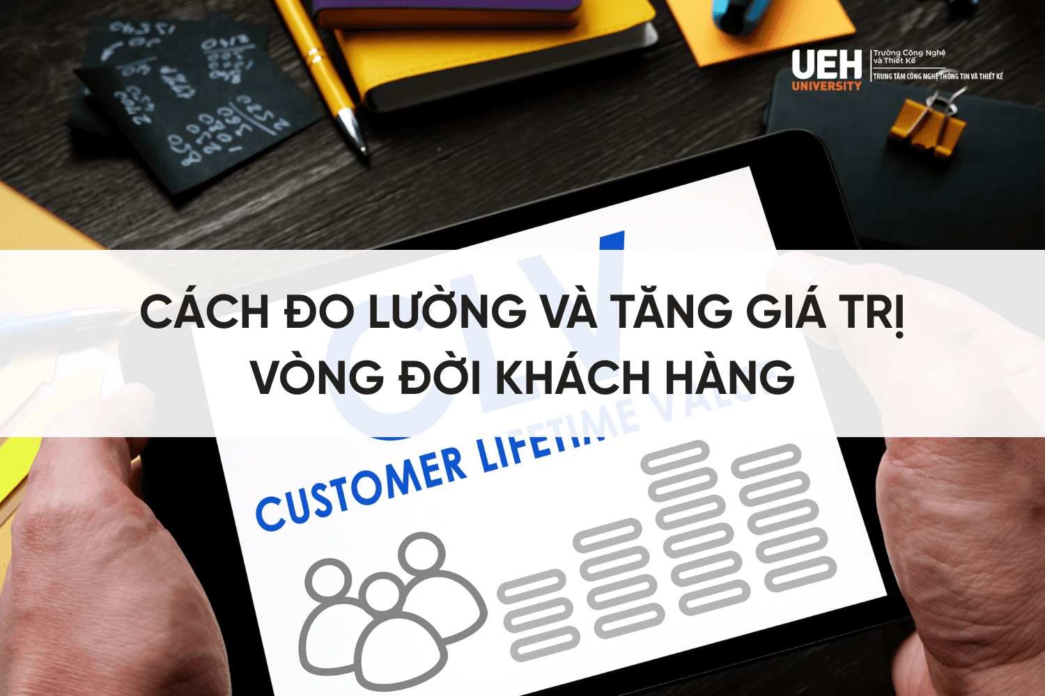 Cách đo lường và tăng giá trị vòng đời khách hàng (CLV): Bí quyết giữ chân & tối ưu lợi nhuận