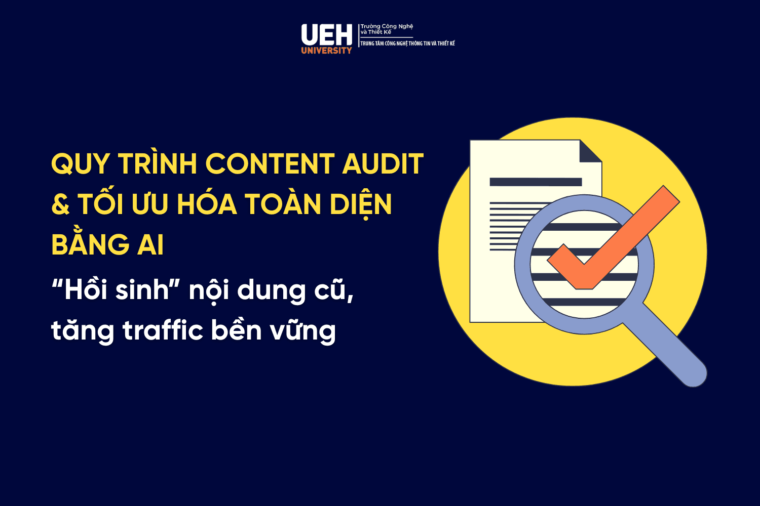 Quy trình Content Audit & tối ưu hóa toàn diện bằng AI: “Hồi sinh” nội dung cũ, tăng traffic bền vững