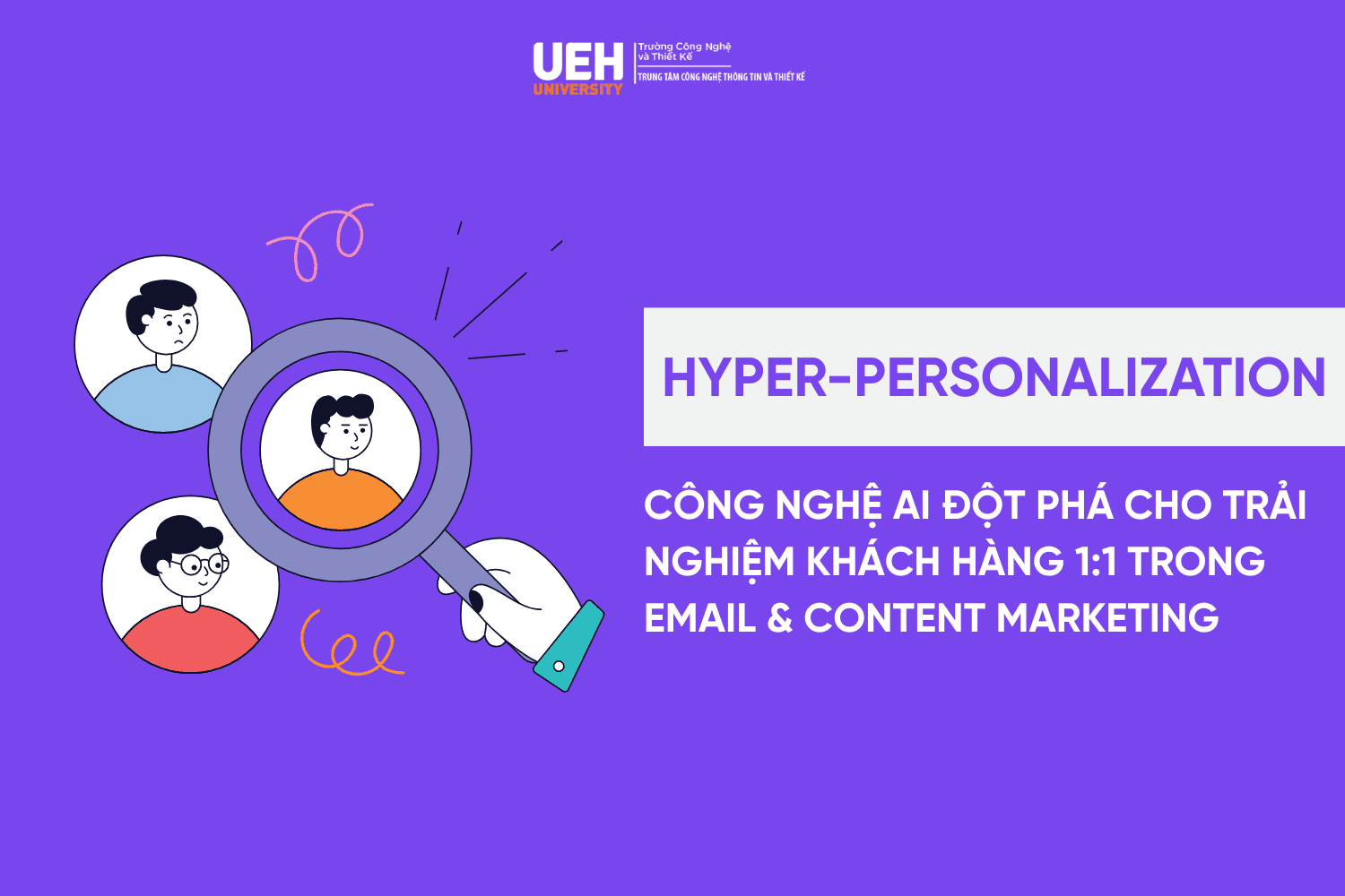 Giải Mã "Hyper-Personalization": Công nghệ AI đột phá cho trải nghiệm khách hàng 1:1 trong email & content marketing
