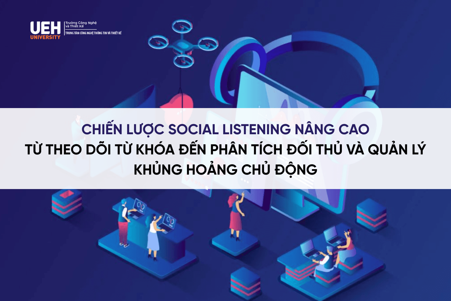 Chiến lược Social Listening nâng cao: Từ theo dõi từ khóa đến phân tích đối thủ và quản lý khủng hoảng chủ động