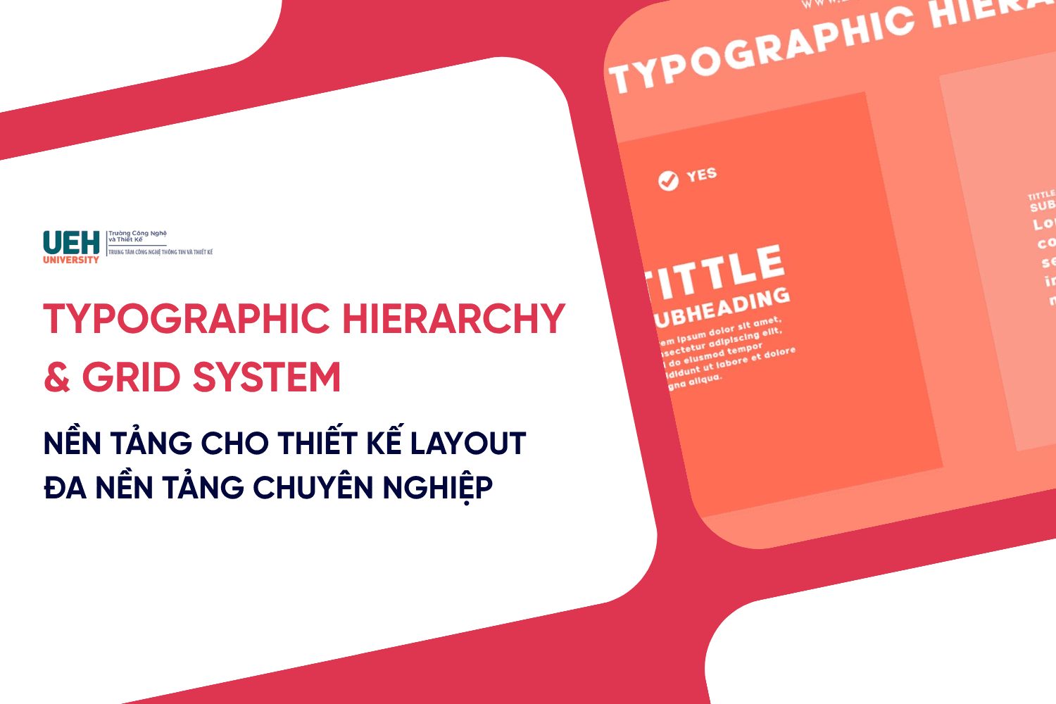 Typographic Hierarchy & Grid System: Nền tảng cho thiết kế Layout đa nền tảng chuyên nghiệp
