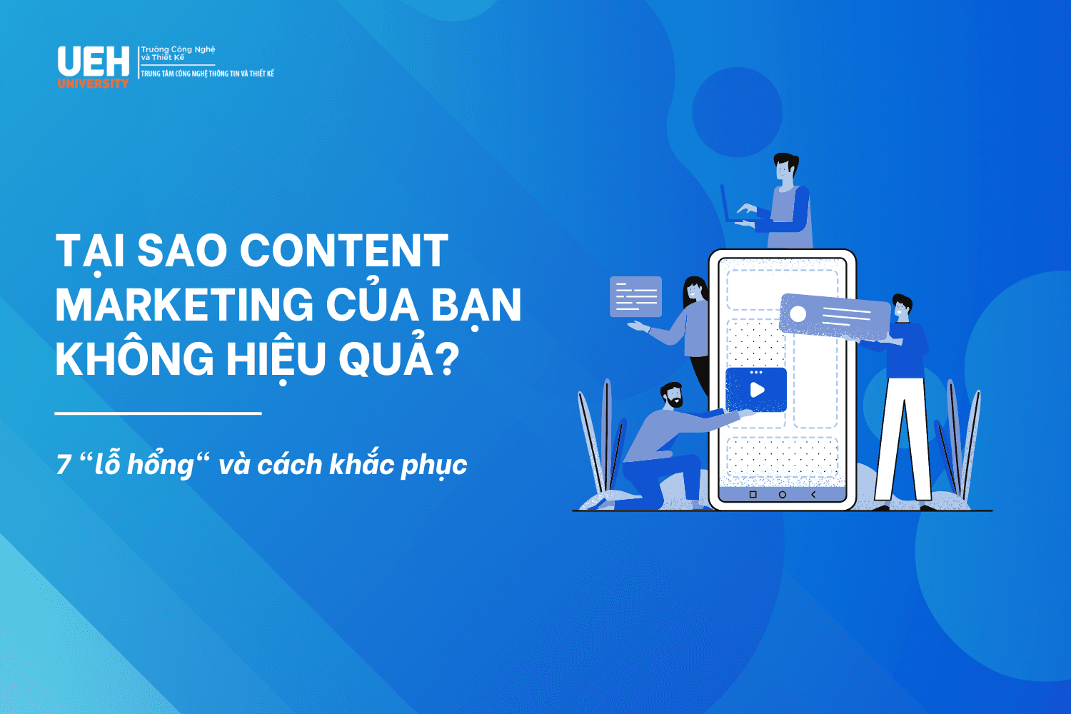 Tại sao Content Marketing của bạn không hiệu quả? 7 "lỗ hổng" và cách khắc phục