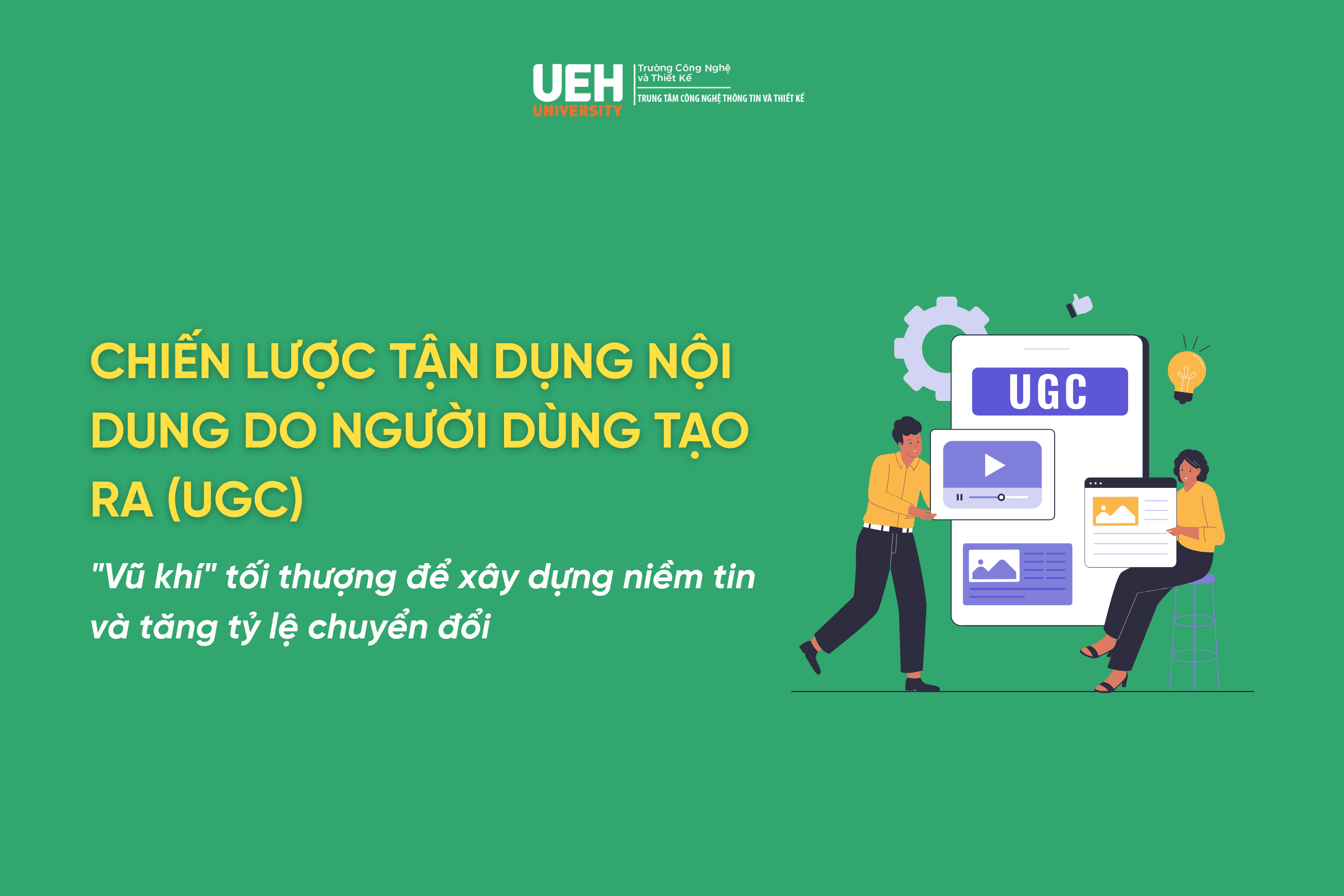 Chiến lược tận dụng nội dung do người dùng tạo ra (UGC): "Vũ khí" tối thượng để xây dựng niềm tin và tăng tỷ lệ chuyển đổi