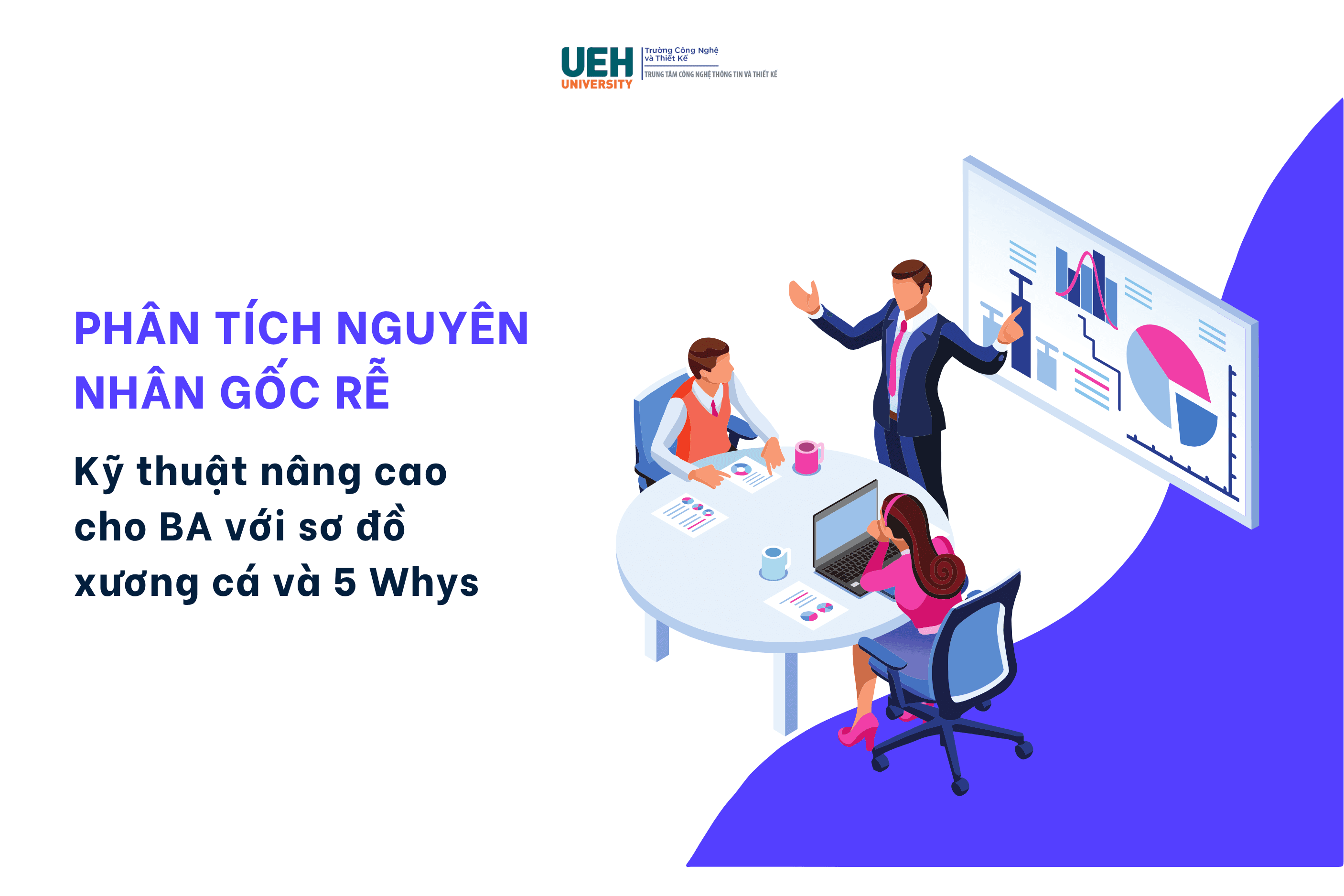 Phân tích nguyên nhân gốc rễ: Kỹ thuật nâng cao cho BA với sơ đồ xương cá và 5 Whys