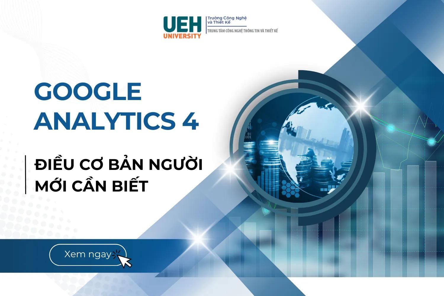 GOOGLE ANALYTICS 4 là gì? Những điều cơ bản người mới cần biết về GOOGLE ANALYTICS 4