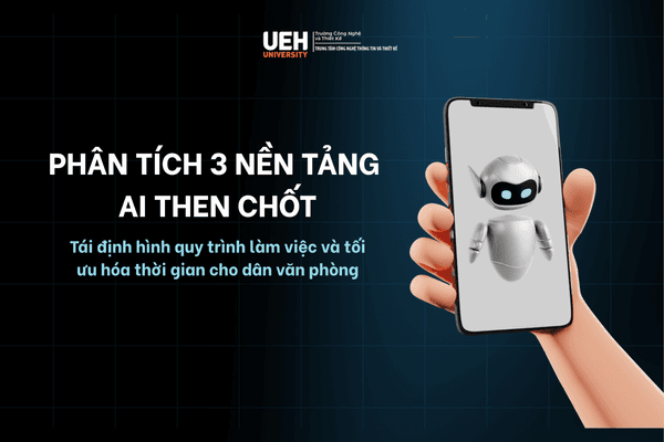 Phân tích 3 nền tảng AI then chốt: Tái định hình quy trình làm việc và tối ưu hóa thời gian cho dân văn phòng