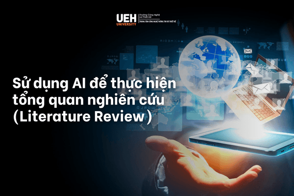 Sử dụng AI để thực hiện tổng quan nghiên cứu (Literature Review): Kỹ thuật tìm kiếm, sàng lọc và tổng hợp tài liệu khoa học hiệu quả