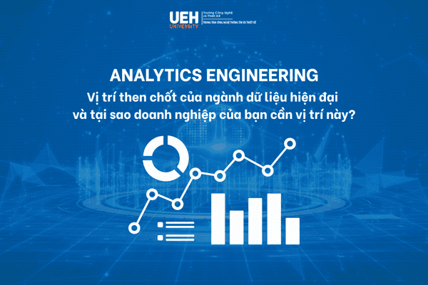 Analytics Engineering - Vị trí then chốt của ngành dữ liệu hiện đại và tại sao doanh nghiệp của bạn cần vị trí này?