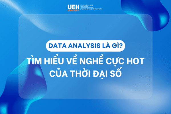Data Analysis Là Gì? Tìm Hiểu Về Nghề Cực Hot Của Thời Đại Số